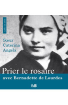 PRIER LE ROSAIRE AVEC BERNADETTE DE LOURDES - S UR  CATERINA- ANGE - BEATITUDES