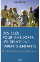 DES CLES POUR AMELIORER LES RELATIONS PAREN TS-ENFANTS. A TOUS LES AGES, DANS LES DEUX - YVES BOULVIN - BEATITUDES