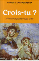 CROIS-TU? AVANCER ET GRANDIR DANS LA FOI - RANIERO CANTALAMESSA - Ed. des Béatitudes