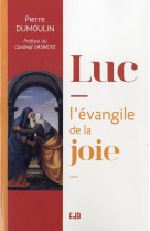 LUC, L-EVANGILE DE LA JOIE - PIERRE DUMOULIN - Ed. des Béatitudes