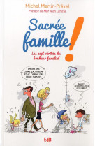 SACREE FAMILLE! / LES SEPT VERITES DU BONHEUR FAMILIAL - MICHEL MARTIN PREVEL - Ed. des Béatitudes