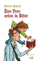 ETRE PERE SELON LA BIBLE - OLIVIER BELLEIL - Ed. des Béatitudes