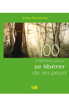 100 CHEMINS POUR SE LIBERER DE SES PEURS - YVES BOULVIN - Ed. des Béatitudes