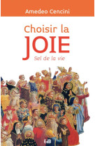 CHOISIR LA JOIE  SEL DE LA VIE - AMEDEO CENCINI - Ed. des Béatitudes