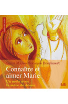 CONNAITRE ET AIMER MARIE. UN MOIS AVEC LA M ERE DE JESUS AU FIL DE SA VIE - SR BREYNAERT - Ed. des Béatitudes