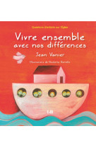 VIVRE ENSEMBLE AVEC NOS DIFFERENCES- QUESTI ONS D-ENFANTS SUR L-EGLISE - JEAN VANIER - Ed. des Béatitudes