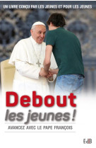 DEBOUT LES JEUNES. AVANCEZ AVEC LE PAPE FRANCOIS - SOPHIE DE MOUSTIER - Ed. des Béatitudes