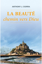 BEAUTE, CHEMIN VERS DIEU - ANTONY J.CIORRA - Ed. des Béatitudes