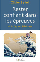 RESTER CONFIANT DANS LES EPREUVES HUIT FIGURES BIBLIQUES - OLIVIER BELLEIL - Ed. des Béatitudes