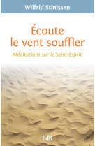 ECOUTE LE VENT SOUFFLER. MEDITATIONS SUR LE SAINT ESPRIT - W. STINISSEN - Ed. des Béatitudes