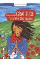 PRATIQUE DE LA GRATITUDE / L-ART D-ETRE DEJA HEUREUX - THIRIET JEAN-FRANCOI - Souffle d'or