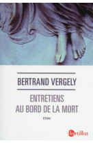 ENTRETIENS AU BORD DE LA MORT - VERGELY BERTRAND - Bartillat