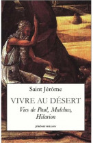 VIVRE AU DESERT - VIES DE PAUL, MALCHUS, HILARION - SAINT JEROME - MILLON