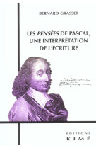 PENSEES DE PASCAL,UNE INTERPRETATION DE L- ECRITURE (LES - GRASSET BERNARD - KIME