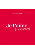 JE T-AIME MAINTENANT - REINFLET SANDRA - MICHALON