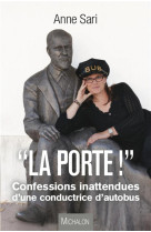 PORTE ! CONFESSIONS INATTENDUES D-UNE CO NDUCTRICE D-AUTOBUS (LA) - SARI ANNE - Michalon