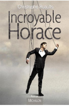 INCROYABLE HORACE - RUAULTS CHRISTOPHE - Michalon