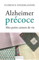 ALZHEIMER PRECOCE MES PETITS CARNETS DE VIE - NIEDERLANDER FLORENC - MICHALON