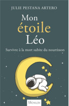 MON ETOILE LEO / SURVIVRE A LA MORT SUBITE DU NOURRISSON - PESTANA ARTERO JULIE - MICHALON