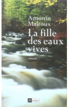 FILLE DES EAUX VIVES - MALROUX ANTONIN - ARCHIPEL