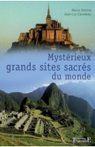 MYSTERIEUX GRANDS SITES SACRES DU MONDE - DELCLOS M. & CARADEA - TRAJECTOIRE