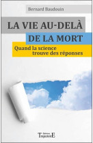 VIE AU-DELA DE LA MORT - QUAND LA SCIENCE TROUVE DES REPONSES - BAUDOUIN BERNARD - Trajectoire