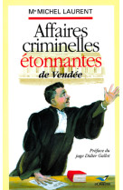 AFFAIRES CRIMINELLES ETONNANTES DE VENDEE - Michel Laurent - ORBESTIER