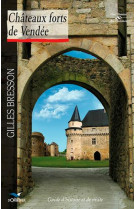 CHATEAUX FORTS DE VENDEE. GUIDE D-HISTOIRE ET DE VISITE (NE) - BRESSON GILLES - D'Orbestier