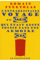 EXTRAORDINAIRE VOYAGE DU FAKIR QUI ETAIT RESTE COINCE DANS UNE ARMOIRE IKEA - PUERTOLAS ROMAIN - Dilettante