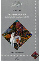 TOMBEAU DE LA PAIX. UNE HISTOIRE DES EDI TS DE PACIFICATION (1560-1 572) - Jérémie Foa - PU LIMOGES