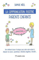 COMMUNICATION POSITIVE / PARENTS ENFANTS - NEEL SOPHIE - J. Lyon