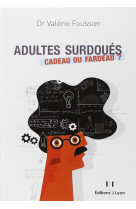 ADULTES SURDOUES CADEAU OU FARDEAU ? - FOUSSIER (DRE) V. - J. Lyon