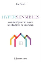 HYPERSENSIBLES COMMENT GERER AU MIEUX LES SITUATIONS DE QUOTIDIEN - SAND ILSE - J. Lyon