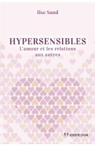 HYPERSENSIBLES / L-AMOUR ET LES RELATIONS AUX AUTRES - SAND LISE - JOSETTE LYON