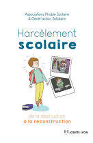 HARCELEMENT SCOLAIRE : DE LA DESTRUCTION A LA RECONSTRUCTION - ASSOCIATION PHOBIE S - JOSETTE LYON