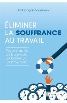 ELIMINER LA SOUFFRANCE AU TRAVAIL - DR BAUMANN FRANCOIS - JOSETTE LYON