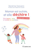 MAMAN EST AUTISTE, ET ELLE DECHIRE - GAOUENN SANDRINE - JOSETTE LYON