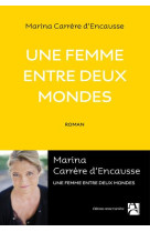 UNE FEMME ENTRE DEUX MONDES - CARRERE D-ENCAUSSE M - A. Carrière