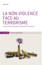 NON-VIOLENCE FACE AU TERRORISME - UNE ALTERNATIVE POUR ROMPRE LA SPIRALE DE LA VIOLENCE ? - TOZZI PASCAL - ECLM