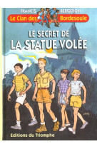 CLAN DES BORDESOULE (LE) 01 - LE SECRET DE LA STATUE VOLEE - BERGERON FRANCIS - TRIOMPHE