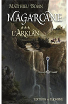 MAGARCANE TOME 3 - L-ARKLAN - BOBIN MATTHIEU - TRIOMPHE