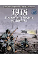 1918 / DU PRINTEMPS TRAGIQUE A L-ARMISTICE - DESCHAMPS PATRICK - TRIOMPHE