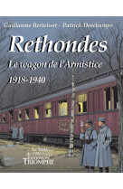 RETHONDES, LE WAGON DE L-ARMISTICE (1918-1940) - GUILLAUME BERTELOOT - TRIOMPHE