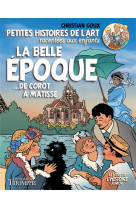 BELLE EPOQUE... DE COROT A MATISSE / BD - CHRISTIAN GOUX - TRIOMPHE