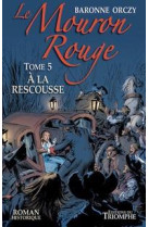 MOURON ROUGE - TOME 5 - A LA RESCOUSSE - BARONNE ORCZY - TRIOMPHE