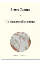 UN CHANT PARMI LES OMBRES - TANGUY PIERRE - PART COMMUNE