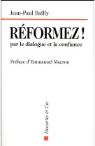 REFORMEZ ! PAR LE DIALOGUE ET LA CONFIANCE - BAILLY JEAN-PAUL - Descartes et Cie