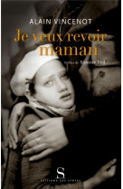 JE VEUX REVOIR MAMAN - VINCENOT A - DES SYRTES