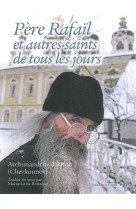 PERE RAFAIL ET AUTRES SAINTS DE TOUS LES JO URS - Tikhon CHEVKOUNOV - DES SYRTES