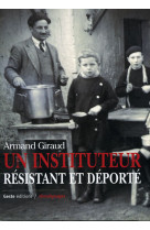 INSTITUTEUR RESISTANT ET DEPORTE (UN) - ARMAND GIRAUD - GESTE